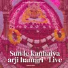 About Sun le kanhaiya arji hamari - Live Song